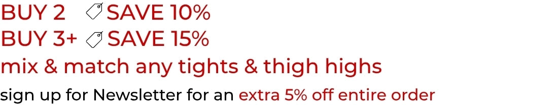 Women's tights and thigh high stockings on sale. Buy 2 and save 10%, Buy 3+ and save 15%. Mix and match any tights and thigh highs.